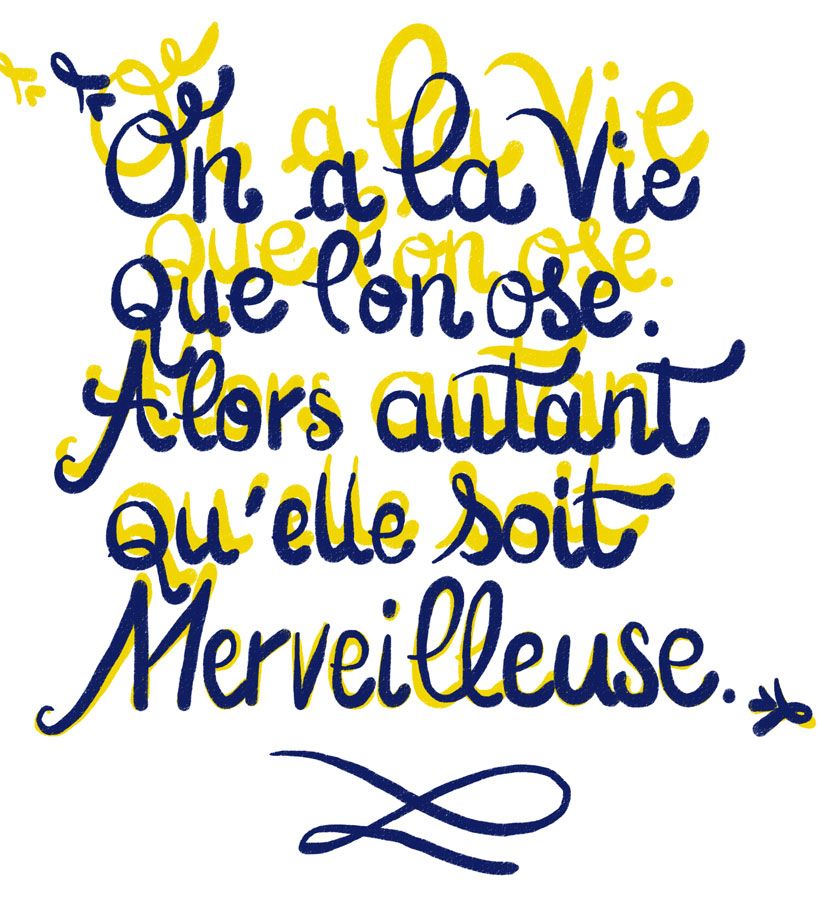 On a la vie que l'on ose, alors autant qu'elle soit Merveilleuse On a la vie que l'on ose, alors autant qu'elle soit Merveilleuse