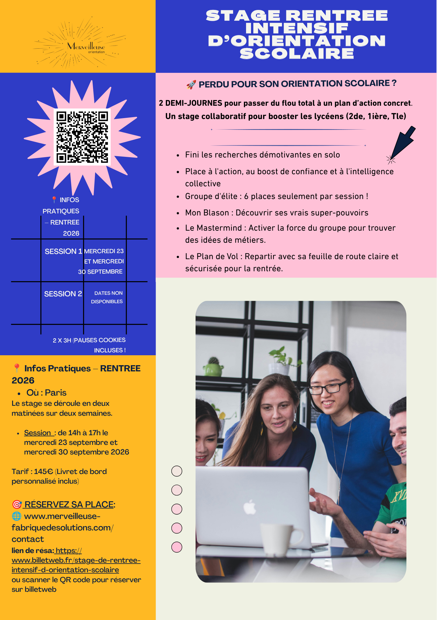 FLYER RENTREE SEPT STAGE ORIENTATION SCOLAIRE 2026 Flyer d'inscription pour le Stage Été Intensif d'Orientation Scolaire.<br />
Pour les lycéens (2de à Terminale), pour passer du flou à un plan d'action concret en petit groupe (8 places).</p>
<p>Dates et Lieu (Été 2026) : Saint-Malo/Dinard. Deux sessions en août : le 11 et 13, ou le 18 et 20, de 10h à 13h.<br />
Tarif : 145 €.</p>
<p>Inscription requise sur Billetweb (billetweb.fr/stage-ete-intensif-d-orientation-scolaire) ou via le site www.merveilleuse-fabriquedesolutions.com. Le flyer contient un QR code pour réserver.
